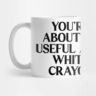 You're About As Useful As A White Crayon Mug